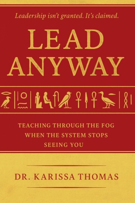 Lead Anyway: Teaching Through the Fog When the System Stops Seeing You