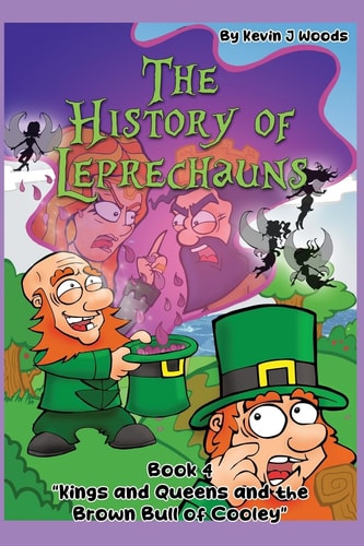 The History of Leprechauns Book 4 "Queens and Kings & the Brown Bull of Cooley"
