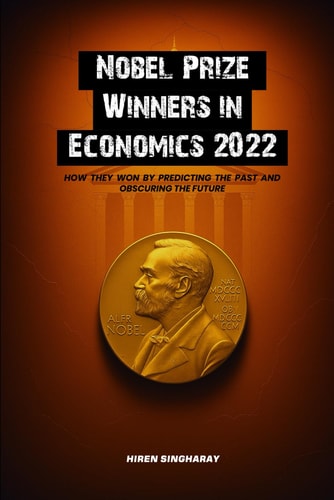 Nobel Prize Winners in Economics 2022 How They Won by Predicting the Past and Obscuring the Future