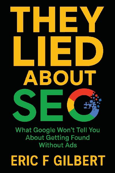 They Lied About SEO: What Google Wont Tell You About Getting Found Without Ads