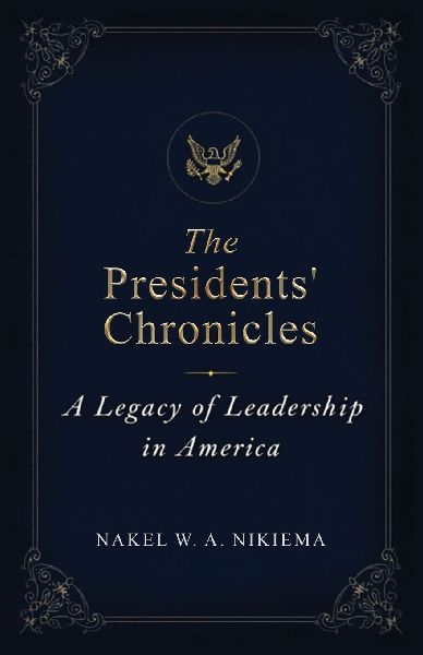 The Presidents' Chronicles - A legacy of leadership in America