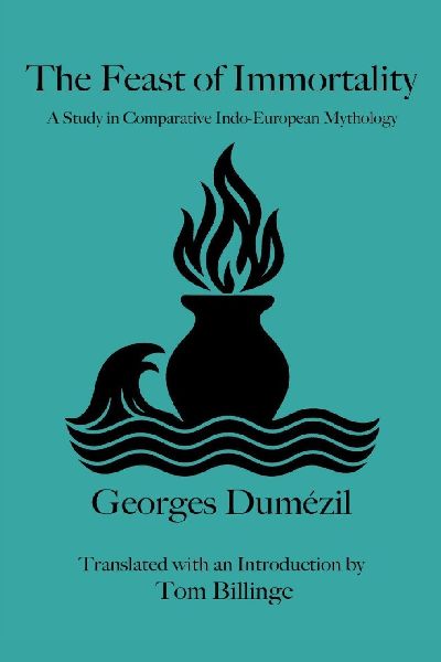 The Feast of Immortality: A Study in Comparative Indo-European Mythology