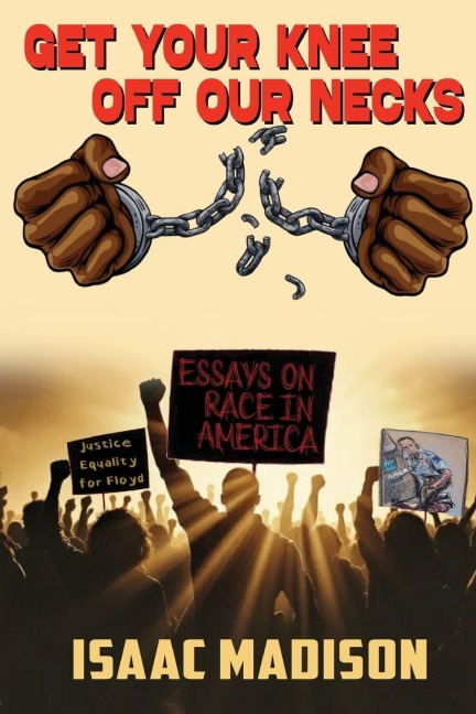 Get Your Knee Off Our Necks!: Essays on Race in America