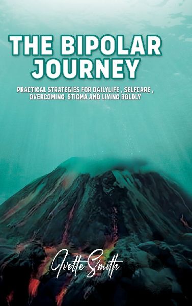 The Bipolar Journey: Practical Strategies for Daily Life, Self-Care, Overcoming Stigma and Living BOLDLY