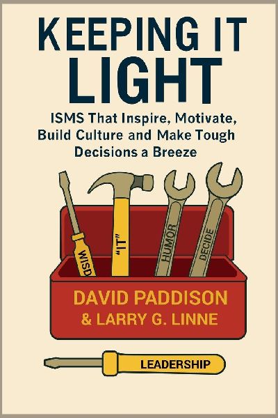 Keeping It Light: ISMS That Inspire, Motivate, Build Culture, and Make Tough Decisions a Breeze