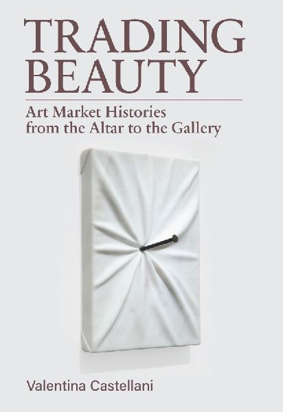 Trading Beauty: Art Market Histories from the Altar to the Gallery