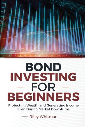 Bond Investing for Beginners Protecting Wealth and Generating Income Even During Market Downturns