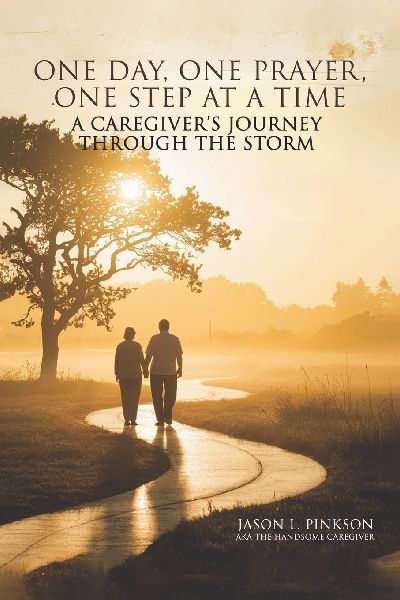 ONE DAY, ONE PRAYER, ONE STEP AT A TIME: A CAREGIVER'S JOURNEY THROUGH THE STORM