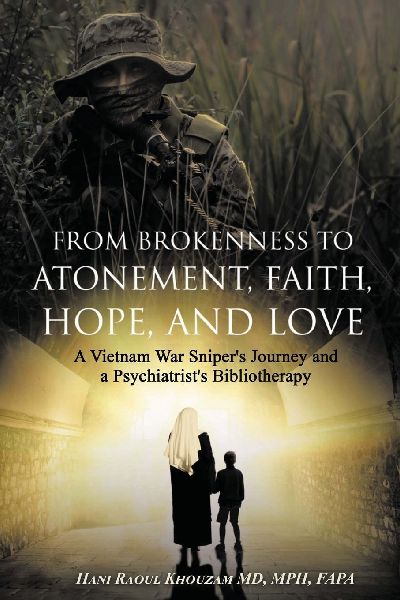 From Brokenness to Atonement, Faith, Hope, and Love: A Vietnam War Snipers Journey and a Psychiatrists Bibliography
