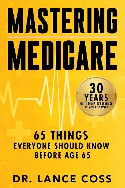 Mastering Medicare: 65 Things Everyone Should Know Before Age 65