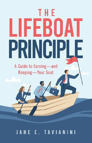 The Lifeboat Principle: A Guide to Earning - and Keeping - Your Seat