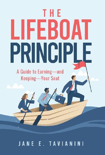 The Lifeboat Principle: A Guide to Earning - and Keeping - Your Seat