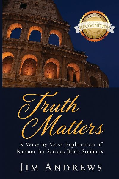 Truth Matters: A Verse-by-Verse Explanation of Romans for Serious Bible Students