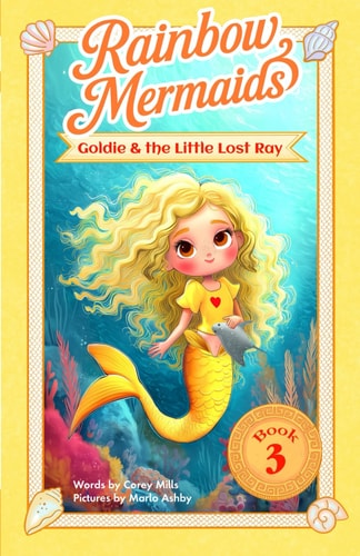 Goldie and the Little Lost Ray A Sparkly, Underwater Adventure Series for Kids 6-10 (Rainbow Mermaids)