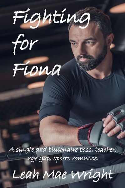 Fighting for Fiona: A single dad billionaire boss, teacher, age gap, sports romance.