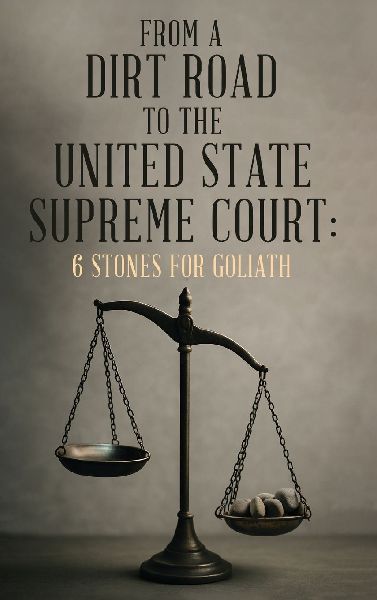 From A Dirt Road to the United State Supreme Court: 6 Stones for Goliath