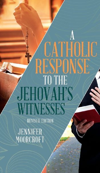A Catholic Response to the Jehovahs Witnesses: Revised Edition