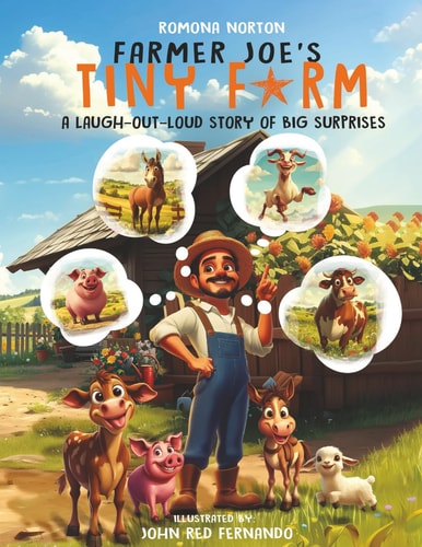 Farmer Joe's Tiny Farm A Laugh-Out-loud Story of Big Surprises
