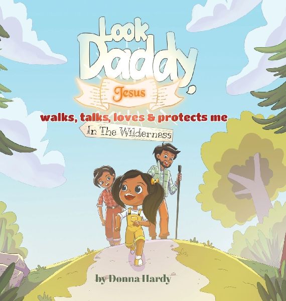 Look Daddy, Jesus walks, talks, loves and protects me in the Wilderness