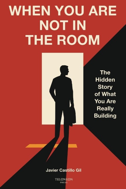 When You Are Not in the Room: The Hidden Story of What You Are Really Building