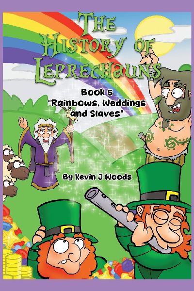 The History of Leprechauns: Book 5 Rainbows, Weddings and Slaves
