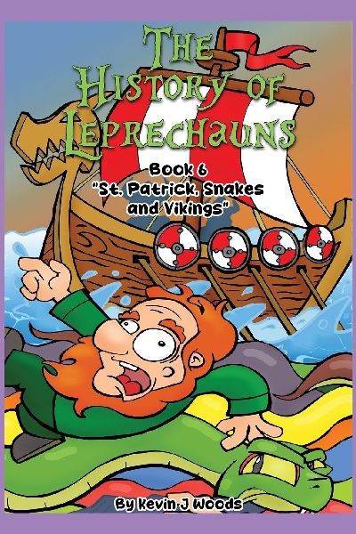 The History of Leprechauns: Book 6 St. Patrick, Snakes and Vikings