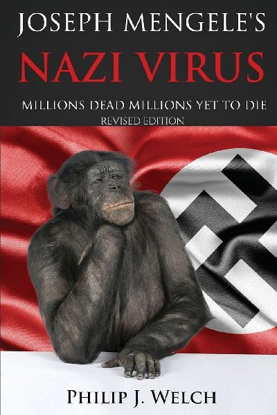 Joseph Mengele's Nazi Virus: Millions Dead Millions Yet To Die (Revised Edition)