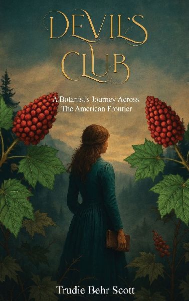 Devils Club: A Botanists Journey Across the American Frontier