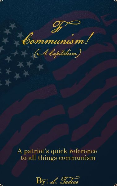 F Communism! (A Capitalism): A Patriot's Quick Reference to All Things Communism