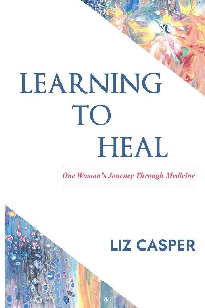 Learning To Heal: One Womans Journey Through Medicine