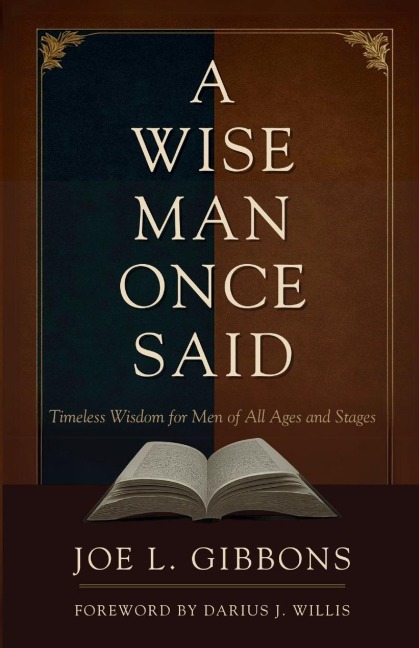A Wise Man Once Said: Timeless Wisdom for Men of All Ages and Stages