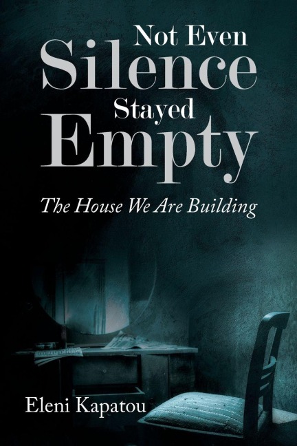 Not Even Silence Stayed Empty: The House We Are Building