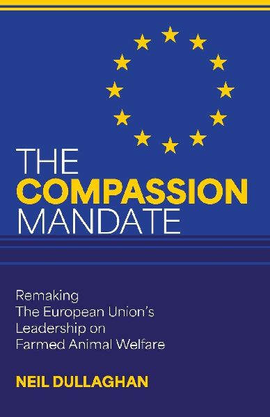 The Compassion Mandate: Remaking the European Union's Leadership on Farmed Animal Welfare