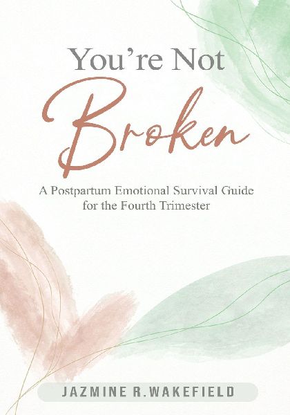 Youre Not Broken: A Gentle Workbook for Postpartum Healing, Overwhelm, and Finding Yourself Again