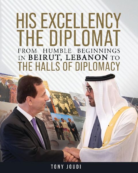 His Excellency: The Diplomat from humble beginnings in Beirut, Lebanon to the Halls of Diplomacy