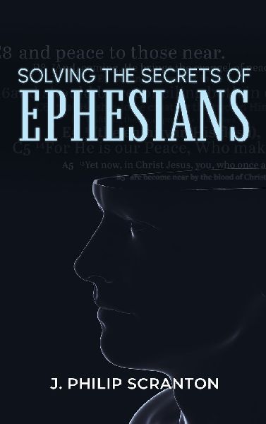 Solving the Secrets of Ephesians: With Thematic and Chiastic Outlines