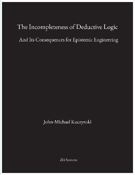 The Incompleteness of Deductive Logic: And Its Consequences for Epistemic Engineering
