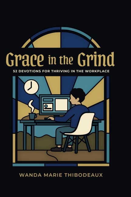 Grace in the Grind: 52 Devotions for Thriving in the Workplace