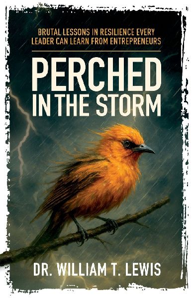 Perched in the Storm: Brutal Lessons in Resilience Every Leader Can Learn from Entrepreneurs