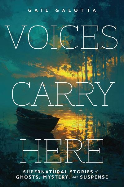 Voices Carry Here: Supernatural Stories of Ghosts, Mystery, and Suspense