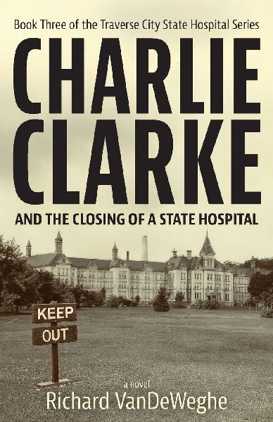 Charlie Clarke: And the Closing of a State Hospital