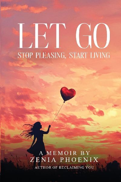 Let Go: Stop Pleasing, Start Living: A Memoir for Women Reclaiming Their Worth