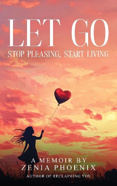 Let Go: Stop Pleasing, Start Living: A Memoir for Women Reclaiming Their Worth