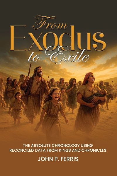 FROM EXODUS TO EXILE: The Absolute Chronology Using Reconciled Data from Kings and Chronicles