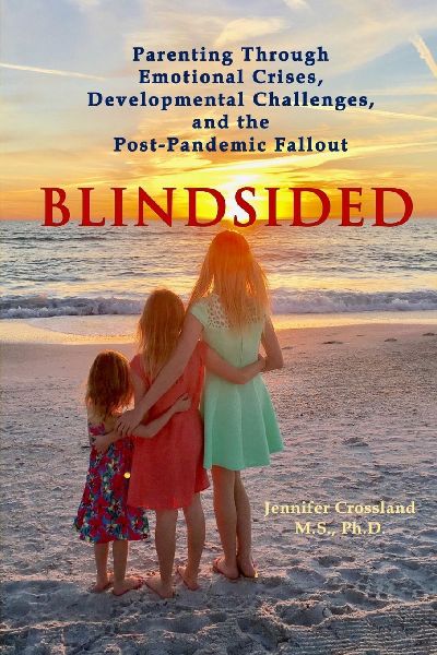 BLINDSIDED: Parenting Through Emotional Crises, Developmental Challenges, and the Post-Pandemic Fallout
