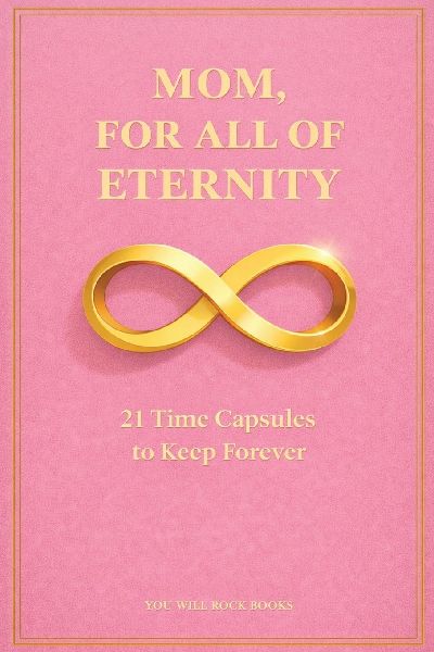 Mom, For All of Eternity: 21 Time Capsules to Keep Forever