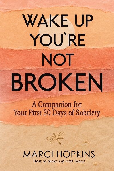 Wake Up, Youre Not Broken: A Companion for Your First 30 Days of Sobriety