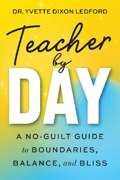 Teacher By Day: A No-Guilt Guide to Boundaries, Balance, and Bliss