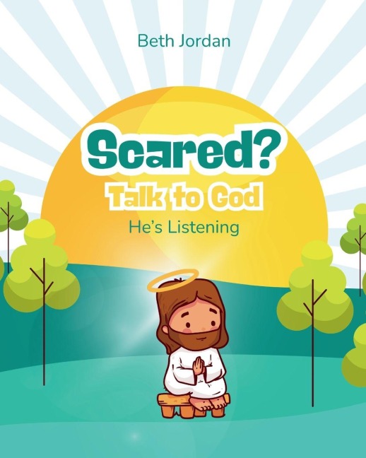 Scared? Talk to God: Hes Listening