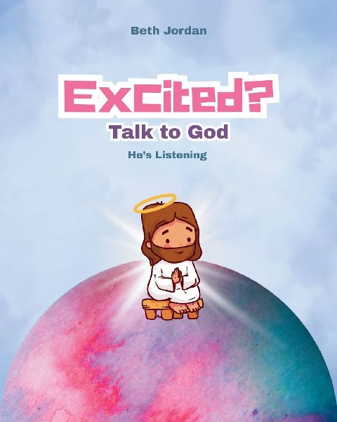 Excited? Talk to God: Hes Listening